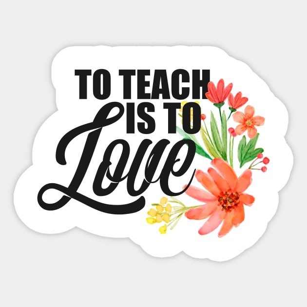 Teacher's To Teach Is To Love Flowers Teaching Sticker by theperfectpresents